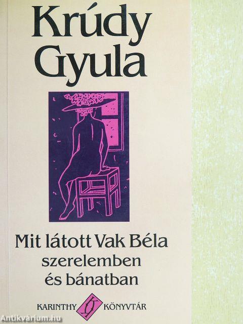 Mit látott Vak Béla szerelemben és bánatban