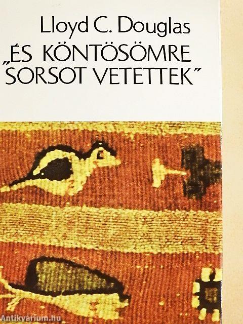 "És köntösömre sorsot vetettek"