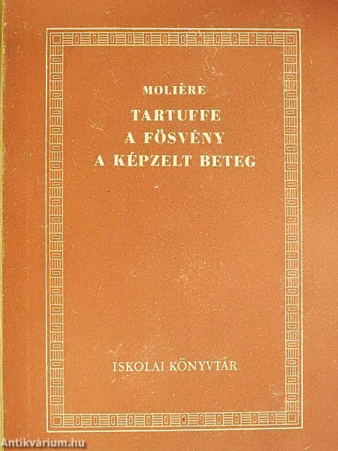 Tartuffe/A fösvény/A képzelt beteg