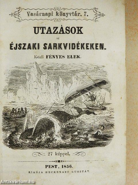 Utazások az éjszaki sarkvidékeken/Víg elbeszélések/A legvitézebb huszár/Újabb magyar költők