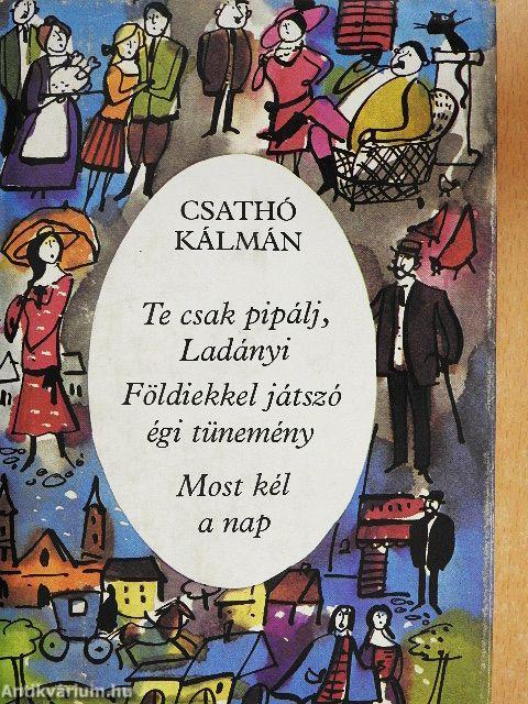 Te csak pipálj, Ladányi/Földiekkel játszó égi tünemény/Most kél a nap