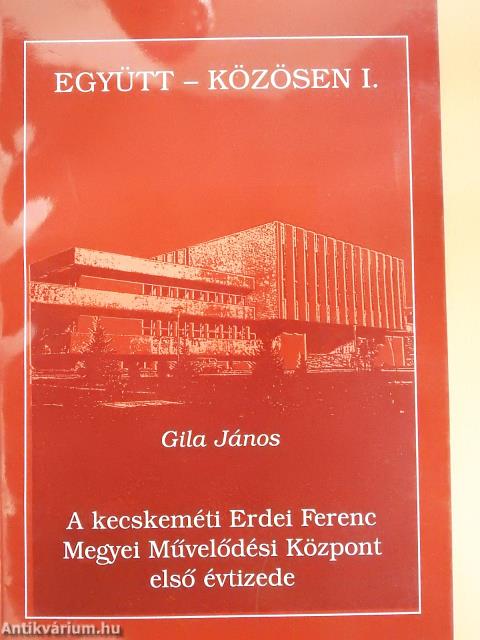 A kecskeméti Erdei Ferenc Megyei Művelődési Központ első évtizede (dedikált példány)