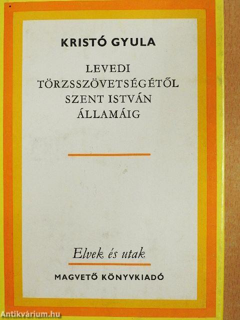 Levedi törzsszövetségétől Szent István államáig