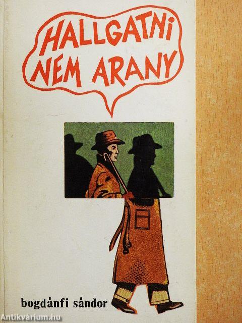 Hallgatni nem arany