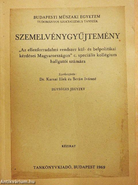 Szemelvénygyűjtemény "Az ellenforradalmi rendszer kül- és belpolitikai kérdései Magyarországon" c. speciális kollégium hallgatói számára