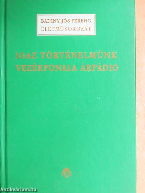 Igaz történelmünk vezérfonala Árpádig