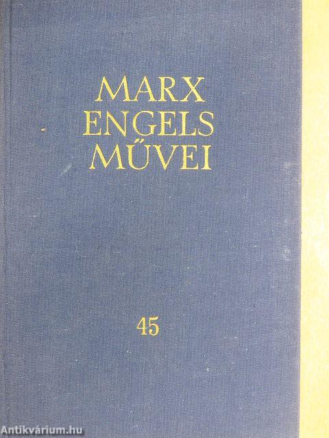 Karl Marx és Friedrich Engels művei 45.