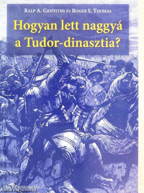Hogyan lett naggyá a Tudor-dinasztia?