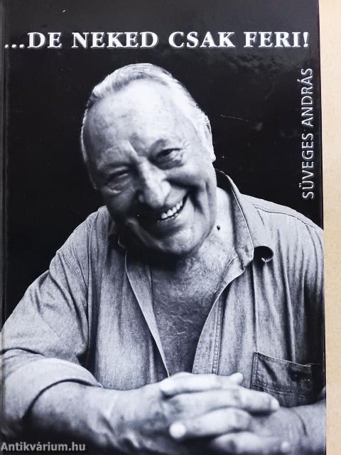 ...De neked csak Feri! (dedikált példány)