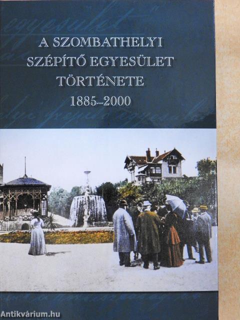 A Szombathelyi Szépítő Egyesület története 1885-2000 (többszörösen dedikált példány)