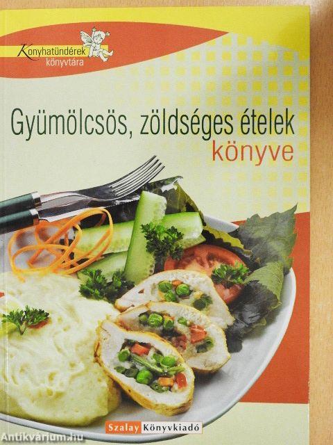 Gyümölcsös, zöldséges ételek könyve