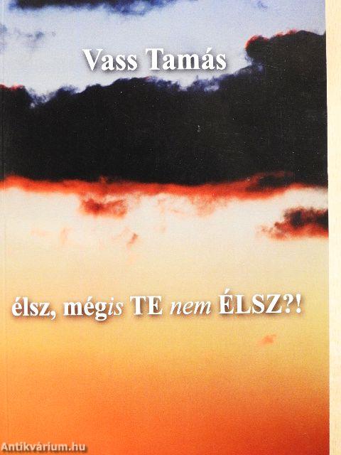 élsz, mégis TE nem ÉLSZ?!