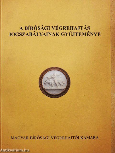 A bírósági végrehajtás jogszabályainak gyűjteménye