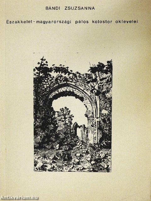 Északkelet-magyarországi pálos kolostor oklevelei