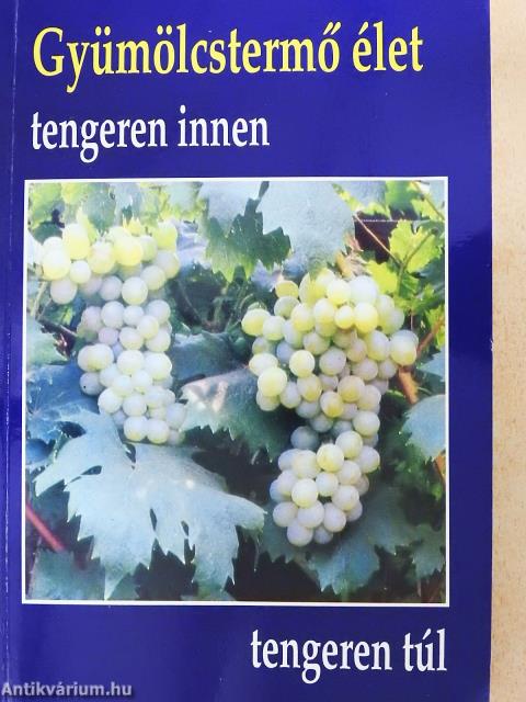 Gyümölcstermő élet tengeren innen, tengeren túl (dedikált példány)