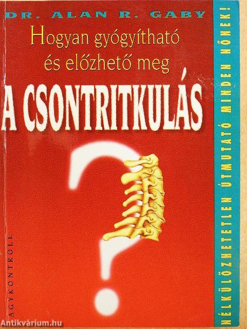 Hogyan gyógyítható és előzhető meg a csontritkulás?