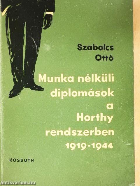 Munka nélküli diplomások a Horthy rendszerben 1919-1944 (dedikált példány)