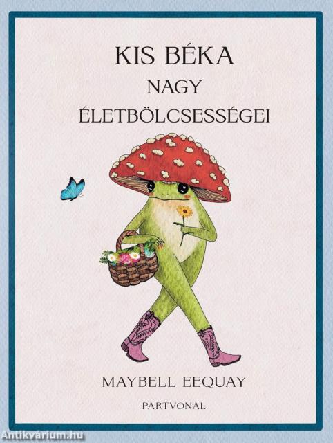 Kis béka nagy életbölcsességei