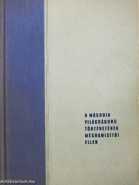 A második világháború történetének meghamisítói ellen