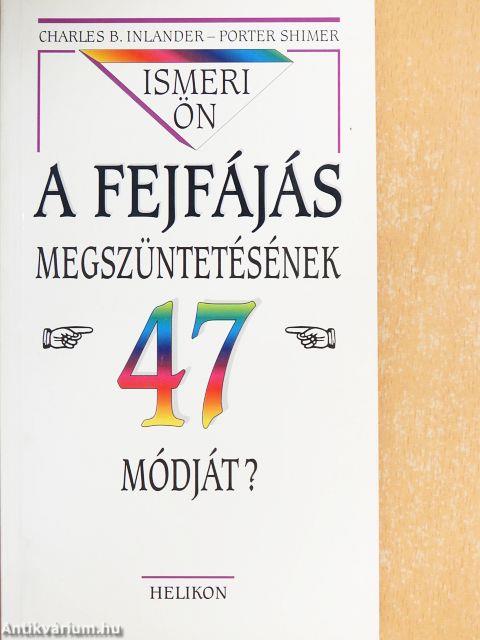 Ismeri Ön a fejfájás megszüntetésének 47 módját?