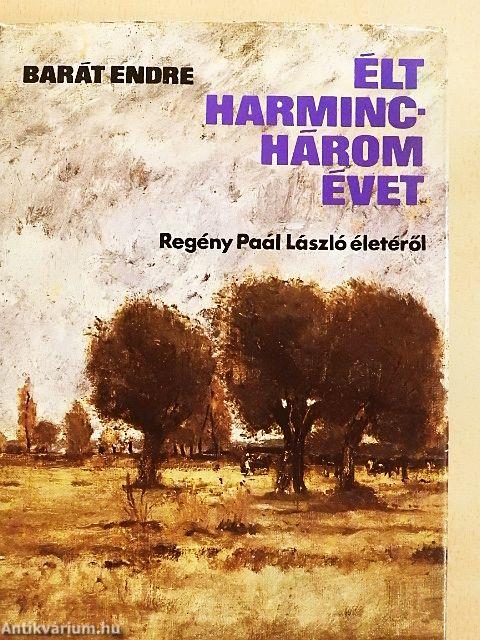 Élt harminchárom évet