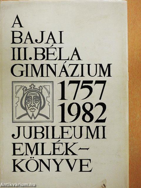 A Bajai III. Béla Gimnázium jubileumi emlékkönyve