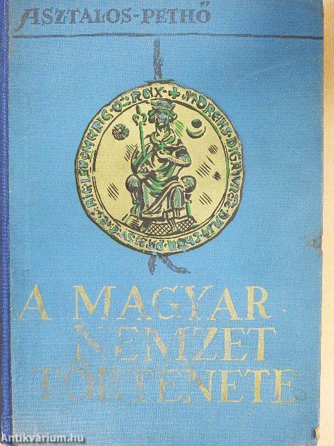 A magyar nemzet története ősidőktől napjainkig