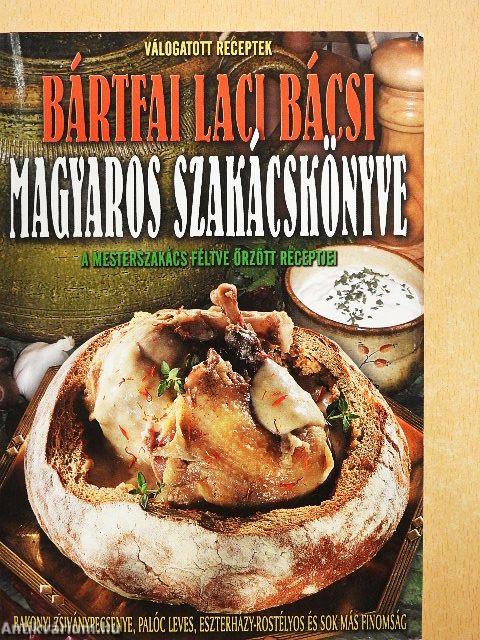 Bártfai Laci bácsi magyaros szakácskönyve