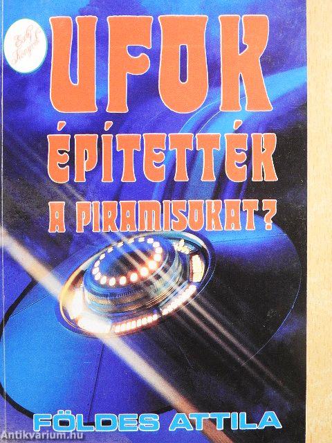 UFOK építették a piramisokat?