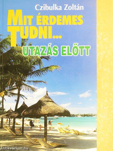 Mit érdemes tudni... utazás előtt