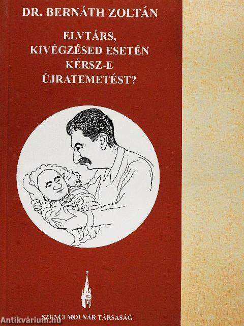 Elvtárs, kivégzésed esetén kérsz-e újratemetést?