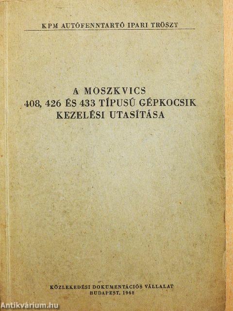 A Moszkvics 408, 426 és 433 típusú gépkocsik kezelési utasítása