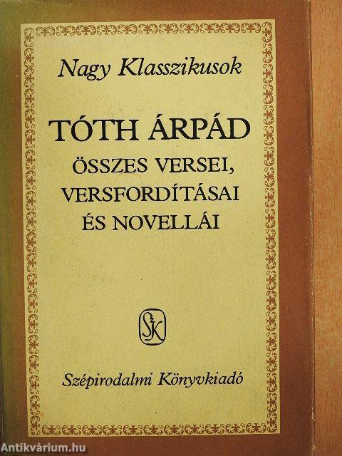 Tóth Árpád összes versei, versfordításai és novellái
