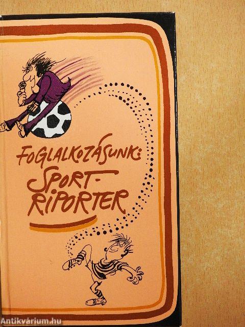 Foglalkozásunk: sportriporter