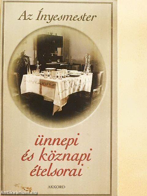 Az Ínyesmester ünnepi és köznapi ételsorai