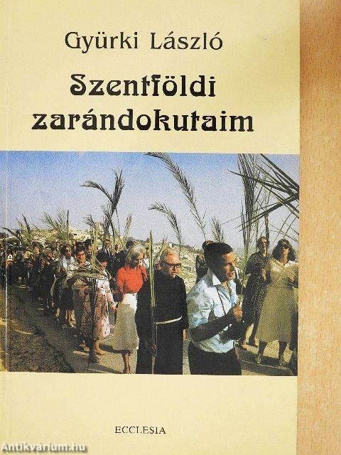 Szentföldi zarándokutaim