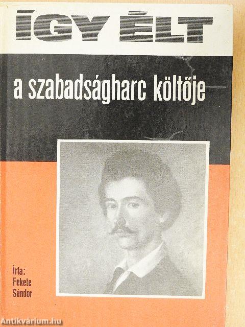 Így élt a szabadságharc költője