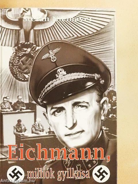 Eichmann, milliók gyilkosa