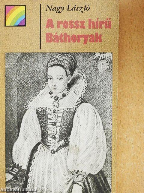 A rossz hírű Báthoryak