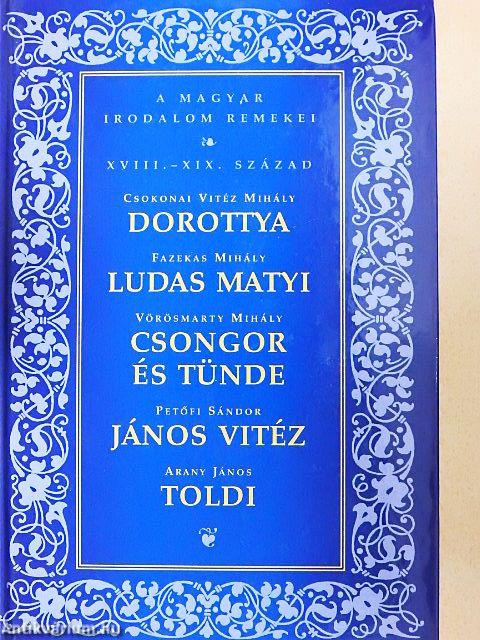 Dorottya/Ludas Matyi/Csongor és Tünde/János Vitéz/Toldi
