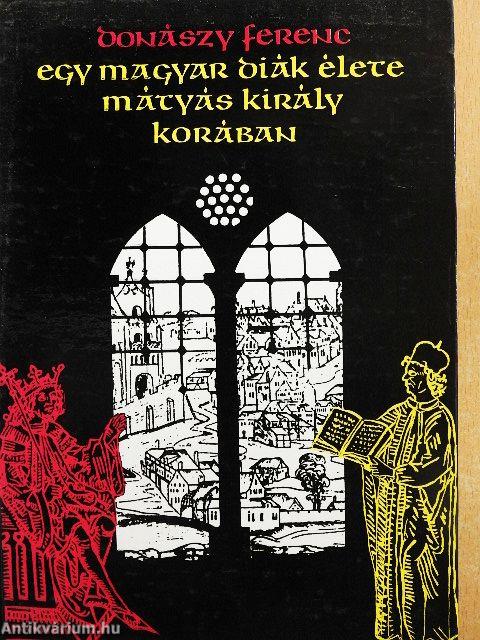 Egy magyar diák élete Mátyás király korában