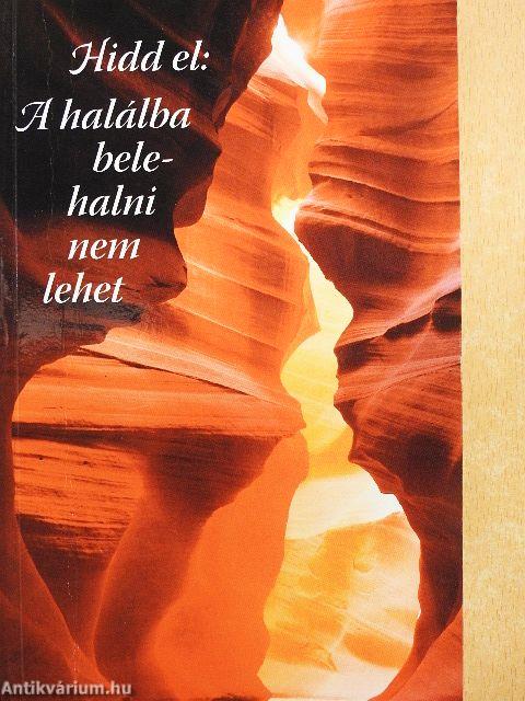 Hidd el: A halálba belehalni nem lehet