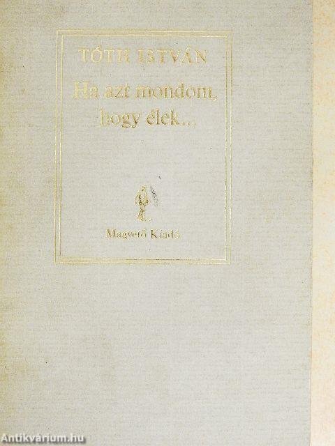 Ha azt mondom, hogy élek...