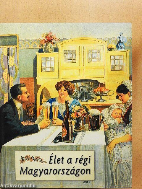 Élet a régi Magyarországon