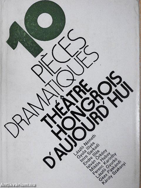 10 Pieces Dramatiques - Theatre Hongrois d'Aujourd'hui I-II.