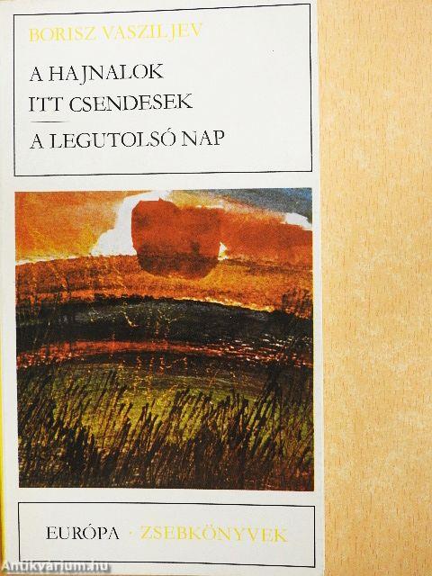 A hajnalok itt csendesek/A legutolsó nap