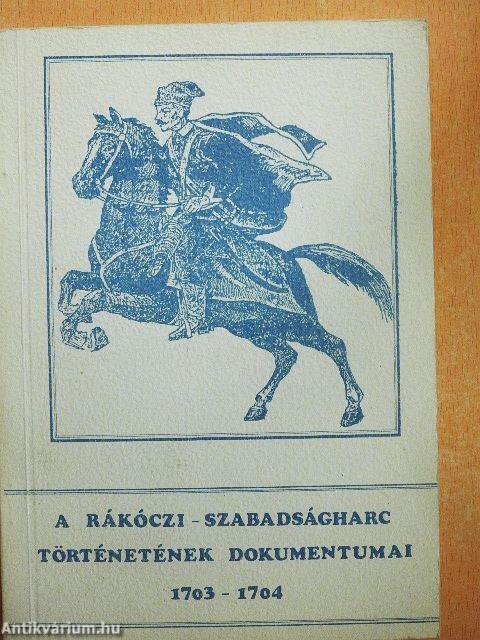 A Rákóczi-szabadságharc történetének dokumentumai 1703-1704