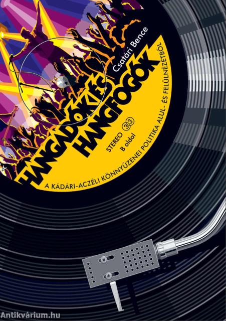 Hangadók és hangfogók - A kádári-aczéli könnyűzenei politika alul- és felülnézetből