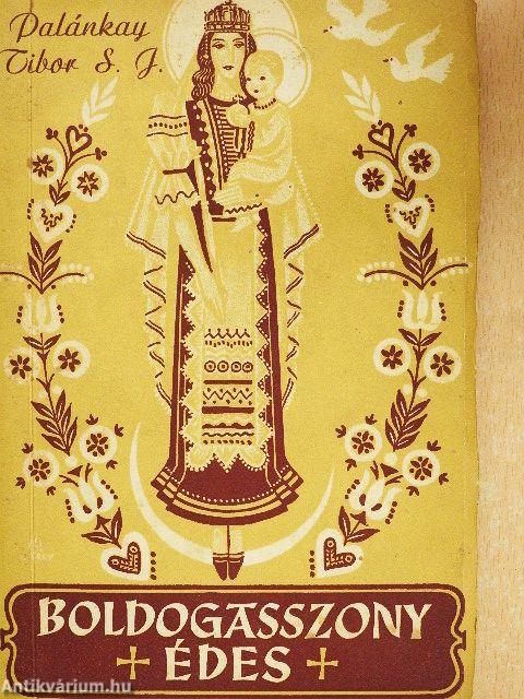 Boldogasszony édes...