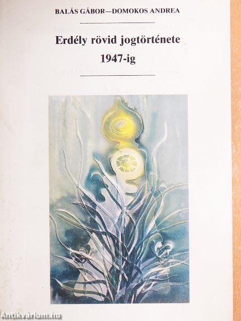 Erdély rövid jogtörténete 1947-ig